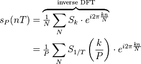 
\begin{align}
s_P(nT) &= \overbrace{\tfrac{1}{N} \sum_{N} S_k\cdot e^{i 2\pi \frac{kn}{N}}}^{\text{inverse DFT}}\\
&= \tfrac{1}{P} \sum_{N} S_{1/T}\left(\frac{k}{P}\right)\cdot e^{i 2\pi \frac{kn}{N}}\,
\end{align}
