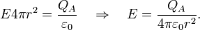 E 4\pi r^2 = \frac{Q_A}{\varepsilon_0} \quad \Rightarrow \quad E=\frac{Q_A}{4\pi\varepsilon_0r^2}.