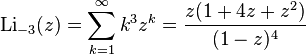 \operatorname{Li}_{-3}(z)=\sum_{k=1}^\infty k^3 z^k =\frac{z(1+4z+z^2)}{(1-z)^4}\,\!