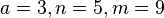  a=3, n=5, m=9 