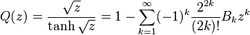 Q(z) = \frac{\sqrt z}{\tanh \sqrt z} = 1 - \sum_{k=1}^\infty (-1)^k \frac{2^{2k}}{(2k)!} B_k z^k \ 