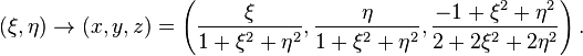 (\xi, \eta) \rightarrow (x,y,z) = \left(\frac{\xi}{1 + \xi^2 + \eta^2}, \frac{\eta}{1 + \xi^2 + \eta^2}, \frac{-1 + \xi^2 + \eta^2}{2 + 2\xi^2 + 2\eta^2}\right).