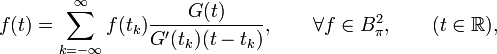 f(t) = \sum_{k=-\infty}^\infty f(t_k)\frac{G(t)}{G'(t_k)(t-t_k)},\qquad \forall f\in B^2_\pi,\qquad (t\in \mathbb{R}),