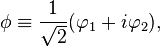  \phi \equiv \frac{1}{\sqrt{2}} (\varphi_1 + i \varphi_2), 