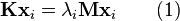 \mathbf{K} \mathbf{x}_i = \lambda_i \mathbf{M} \mathbf{x}_i \qquad (1)