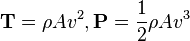 \mathbf{T} = \rho A {v}^2, \mathbf{P} = \frac{1}{2} \rho A {v}^3