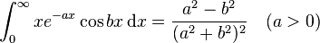 \int_{0}^{\infty} xe^{-ax}\cos bx \, \mathrm{d}x = \frac{a^2-b^2}{(a^2+b^2)^2} \quad (a>0)