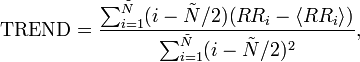 \text{TREND} = \frac{\sum_{i=1}^\tilde{N} (i-\tilde{N}/2)(RR_i - \langle RR_i \rangle)}{\sum_{i=1}^\tilde{N} (i-\tilde{N}/2)^2},