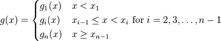 
g(x)=
\begin{cases}
g_1(x) & x<x_1 \\
g_i(x) & x_{i-1}\le x < x_i \text{ for } i = 2,3, \ldots, n-1\\
g_n(x) & x\ge x_{n-1}
\end{cases}
