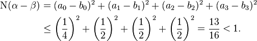 
\begin{align}
\mathrm{N}(\alpha-\beta) & =(a_0-b_0)^2+(a_1-b_1)^2+(a_2-b_2)^2+(a_3-b_3)^2 \\
& \leq \left(\frac{1}{4} \right)^2+\left(\frac{1}{2}\right)^2+\left(\frac{1}{2}\right)^2+\left(\frac{1}{2}\right)^2=\frac{13}{16}<1.
\end{align}
