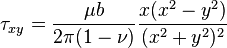  \tau_{xy} = \frac {\mu b} {2 \pi (1-\nu)} \frac {x(x^2 -y^2)} {(x^2 +y^2)^2}