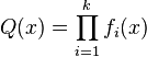  Q(x) = \prod_{i=1}^k f_i(x) 