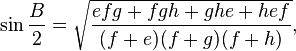  \sin{\frac{B}{2}}=\sqrt{\frac{efg + fgh + ghe + hef}{(f + e)(f + g)(f + h)}},