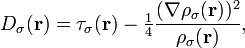 D_\sigma(\mathbf{r}) = \tau_\sigma(\mathbf{r}) - \tfrac{1}{4} \frac{(\nabla\rho_\sigma(\mathbf{r}))^2}{\rho_\sigma(\mathbf{r})},