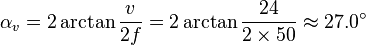 \alpha_v = 2\arctan\frac{v}{2f} = 2\arctan\frac{24}{2 \times 50}\approx 27.0^\circ