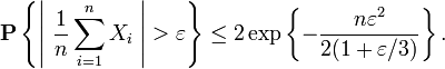  \mathbf{P} \left\{\left|\;\frac{1}{n}\sum_{i=1}^n X_i\;\right| > \varepsilon \right\} \leq 2\exp \left\{ - \frac{n\varepsilon^2}{ 2 (1 + \varepsilon/3) } \right\}.