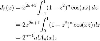 \begin{align}J_n(x)&=x^{2n+1}\int_{-1}^1 (1 - z^2)^n \cos(xz)\,dz\\&=2x^{2n+1}\int_0^1 (1 - z^2)^n \cos(xz)\,dz\\&=2^{n+1}n!A_n(x).\end{align}