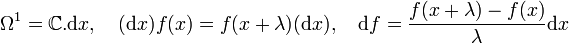  \Omega^1={\Bbb C}.{\rm d}x,\quad ({\rm d}x)f(x)=f(x+\lambda)({\rm d}x),\quad {\rm d}f={f(x+\lambda)-f(x)\over\lambda}{\rm d}x