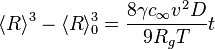 \langle R \rangle ^3 - \langle R \rangle _0 ^3 = \frac {8 \gamma c_{\infty}v^2D} {9R_g T} t 