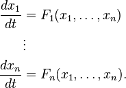 \begin{align}
\frac{dx_1}{dt} &= F_1(x_1,\ldots,x_n) \\ 
&\vdots \\
\frac{dx_n}{dt} &= F_n(x_1,\ldots,x_n).
\end{align}
