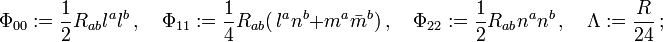 \Phi_{00}:=\frac{1}{2}R_{ab}l^a l^b\,, \quad \Phi_{11}:=\frac{1}{4}R_{ab}(\,l^a n^b+m^a\bar{m}^b)\,, \quad\Phi_{22}:=\frac{1}{2}R_{ab}n^a n^b\,, \quad\Lambda:=\frac{R}{24}\,;