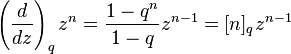 \left(\frac{d}{dz}\right)_q z^n = \frac{1-q^n}{1-q} z^{n-1} = 
[n]_q z^{n-1}