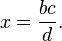 x = \frac {bc} d.