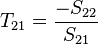 T_{21} = \frac{-S_{22}}{S_{21}}\,