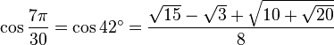 \cos\frac{7\pi}{30}=\cos 42^\circ=\frac{\sqrt{15}-\sqrt3+\sqrt{10+\sqrt{20}}}{8}\,