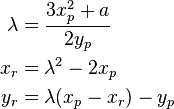 
\begin{align}
\lambda &= \frac{3x_p^2 + a}{2y_p}\\ 
x_r &= \lambda^2 - 2x_p\\ 
y_r &= \lambda(x_p - x_r) - y_p
\end{align}