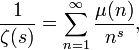 \frac{1}{\zeta(s)} = \sum_{n=1}^\infty \frac{\mu(n)}{n^s},