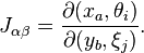 J_{\alpha\beta}=\frac{\partial (x_a,\theta_i)}{\partial(y_b,\xi_j)}.