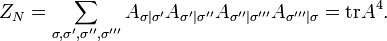 Z_{N}=\sum_{\sigma,\sigma',\sigma'',\sigma'''}A_{\sigma|\sigma'}A_{\sigma'|\sigma''}A_{\sigma''|\sigma'''}A_{\sigma'''|\sigma}=\textrm{tr}A^{4}.