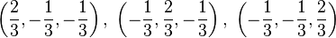 \left(\frac{2}{3}, -\frac{1}{3}, -\frac{1}{3}\right),\ \left( -\frac{1}{3}, \frac{2}{3}, -\frac{1}{3}\right),\  \left( -\frac{1}{3}, -\frac{1}{3}, \frac{2}{3} \right)