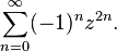 \sum_{n=0}^\infty (-1)^n z^{2n}.