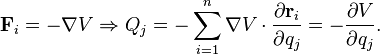 \mathbf F_i = - \nabla V \Rightarrow Q_j = - \sum_{i=1}^n \nabla V  \cdot \frac {\partial \mathbf {r}_i} {\partial q_j} = - \frac {\partial V}{\partial q_j}.