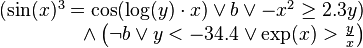 
\begin{array}{lr}
& (\sin(x)^3 = \cos(\log(y)\cdot x) \vee b \vee -x^2 \geq 2.3y) \\
& \wedge \left(\neg b \vee y < -34.4 \vee \exp(x) > {y \over x}\right)
\end{array}
