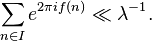  \sum_{n\in I} e^{2\pi if(n)}\ll \lambda^{-1}. 