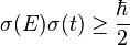 \sigma(E) \sigma(t) \ge \frac{\hbar}{2} \,\!