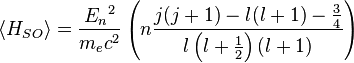  \left\langle H_{SO} \right\rangle = \frac{E_n{}^2}{m_e c^2} \left( n \frac{j(j+1)-l(l+1)-\frac{3}{4}}{l \left( l+\frac{1}{2}\right) (l+1) } \right)