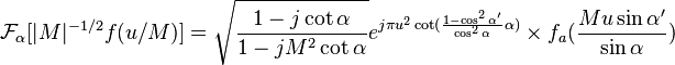 \mathcal{F}_\alpha [|M|^{-1/2} f(u/M)]=\sqrt{\frac{1-j \cot\alpha}{1-jM^2  \cot\alpha}}e^{j\pi u^2\cot(\frac{1-\cos^2 \alpha'}{\cos^2 \alpha}\alpha)}\times f_a(\frac{Mu \sin\alpha'}{\sin\alpha})