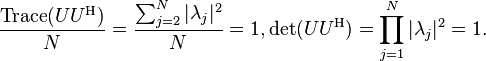  \frac{\mbox{Trace}(UU^\text{H})}{N}=\frac{\sum_{j=2}^N|\lambda_j|^2}{N}=1, \mbox{det}(UU^\text{H})=\prod_{j=1}^N |\lambda_j|^2=1. 