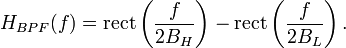  H_{BPF}(f) = \mathrm{rect}\left( \frac{f}{2B_H} \right) - \mathrm{rect}\left( \frac{f}{2B_L} \right).