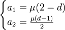 
   \begin{cases}
        a_1 = \mu (2-d) \\
        a_2 = \frac{\mu(d-1)}{2}
      \end{cases}
  