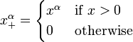 x_+^\alpha = \begin{cases}x^\alpha&\text{if }x>0\\ 0&\text{otherwise}\end{cases}