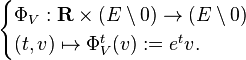 \begin{cases}
\Phi_V:\mathbf{R} \times (E\setminus 0) \to (E\setminus 0) \\ 
(t,v)\mapsto \Phi_V^t(v) := e^tv.
\end{cases}