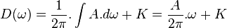 D(\omega)=\frac{1}{2\pi}.\int A.d\omega+K = \frac{A}{2\pi}.\omega + K