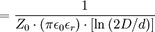 =\frac 1 {Z_0\cdot\left(\pi\epsilon_0\epsilon_r\right)\cdot \left[\ln \left({2D/d}\right)\right]}