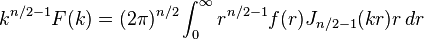 k^{n / 2 - 1} F(k) = (2 \pi)^{n / 2} \int_0^\infty r^{n / 2 - 1} f(r) J_{n / 2 - 1}(k r) r \, d r