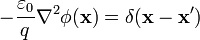 -\frac{\varepsilon_0}{q}\mathbf{\nabla}^2\phi(\mathbf{x}) = \delta(\mathbf{x}-\mathbf{x'}) 